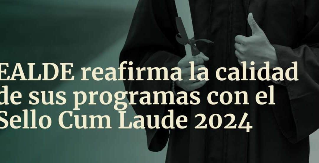 EALDE reafirma la calidad de sus programas con el Sello Cum Laude 2024