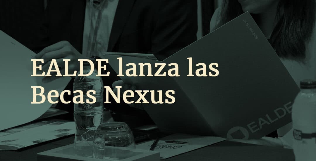 EALDE lanza las Becas Nexus: una nueva oportunidad para impulsar tu formación